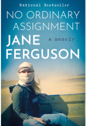 No Ordinary Assignment A Memoir - Jane Ferguson Author 