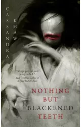 Nothing But Blackened Teeth - Cassandra Khaw Author 