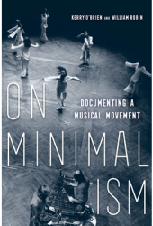 On Minimalism Documenting a Musical Movement - Kerry O Brien Editor 