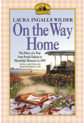 On the Way Home The Diary of a Trip from South Dakota to Mansfield Missouri in 1894 - Laura Ingalls 