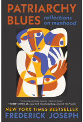 Patriarchy Blues Reflections on Manhood - Frederick Joseph Author 