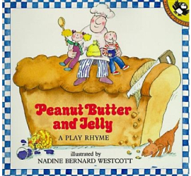 Peanut Butter and Jelly A Play Rhyme - Nadine Bernard Westcott 
