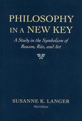 Philosophy in a New Key A Study in the Symbolism of Reason Rite and Art Third Edition - Susanne K 