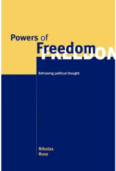 Powers of Freedom Reframing Political Thought - Nikolas Rose Author 