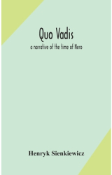 Quo vadis a narrative of the time of Nero - Henryk Sienkiewicz Author 