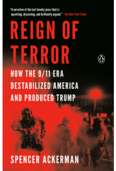 Reign of Terror How the 9 11 Era Destabilized America and Produced Trump - Spencer Ackerman Author 