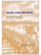 Rulers Guns and Money The Global Arms Trade in the Age of Imperialism - Jonathan A Grant Author 