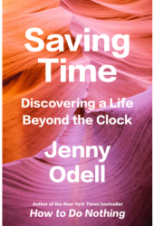 Saving Time Discovering a Life Beyond the Clock - Jenny Odell Author 