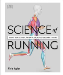 Science of Running Analyze Your Technique Prevent Injury Revolutionize Your Training - Chris Napier 