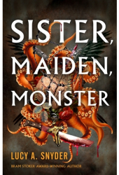 Sister Maiden Monster - Lucy a Snyder Author 