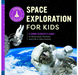 Space Exploration for Kids A Junior Scientist s Guide to Astronauts Rockets and Life in Zero Gravit 