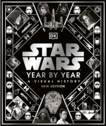 Star Wars Year by Year New Edition A Visual Guide - DK Author 