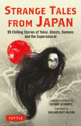 Strange Tales from Japan 99 Stories of Yokai Ghosts and the Supernatural - Keisuke Nishimoto Retold 