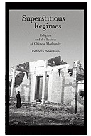 Superstitious Regimes Religion and the Politics of Chinese Modernity - Rebecca Nedostup Author 