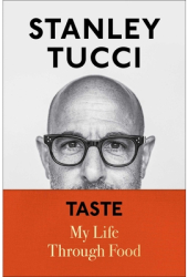 Taste My Life Through Food - Stanley Tucci Author