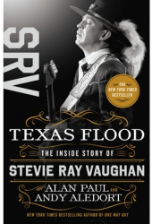 Texas Flood The Inside Story of Stevie Ray Vaughan - Alan Paul Author 
