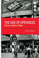 The Age of Openness China Before Mao - Frank Dik otter Author 