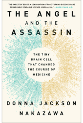 The Angel and the Assassin The Tiny Brain Cell That Changed the Course of Medicine - Donna Jackson Na 