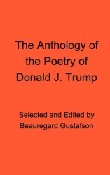 The Anthology of the Poetry of Donald J Trump - Donald J Trump Pseudonym Author 