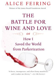 The Battle for Wine and Love Or How I Saved the World from Parkerization - Alice Feiring 