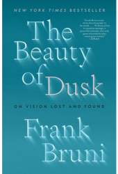 The Beauty of Dusk On Vision Lost and Found - Frank Bruni Author 