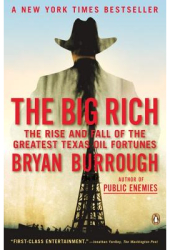 The Big Rich The Rise and Fall of the Greatest Texas Oil Fortunes - Bryan Burrough