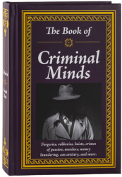 The Book of Criminal Minds Forgeries Robberies Heists Crimes of Passion Murders Money Laundering 