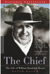 The Chief The Life of William Randolph Hearst - David Nasaw 