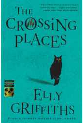 The Crossing Places - Elly Griffiths 