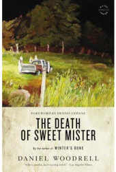 The Death of Sweet Mister - Daniel Woodrell Author 