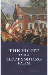 The Fight for a Gettysburg Farm - Steven Acker Author 