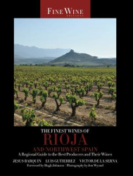 The Finest Wines of Rioja and Northwest Spain A Regional Guide to the Best Producers and Their Wines 