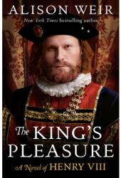 The King s Pleasure A Novel of Henry VIII - Alison Weir Author 