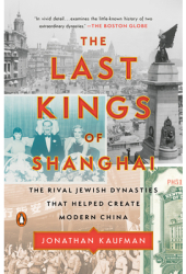 The Last Kings of Shanghai The Rival Jewish Dynasties That Helped Create Modern China - Jonathan Kauf 