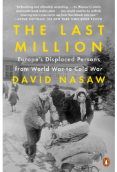 The Last Million Europe s Displaced Persons from World War to Cold War - David Nasaw Author 
