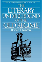 The Literary Underground of the Old Regime - Robert Darnton Author 