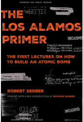 The Los Alamos Primer The First Lectures on How to Build an Atomic Bomb Updated with a New Introduct 
