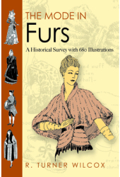 The Mode in Furs A Historical Survey with 680 Illustrations - R Turner Wilcox Author 