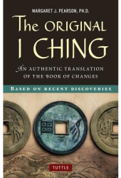 The Original I Ching An Authentic Translation of the Book of Changes - Margaret J Pearson Author 