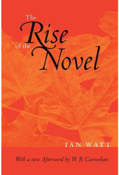 The Rise of the Novel Studies in Defoe Richardson and Fielding - Ian P Watt Author 
