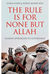 The Rule Is for None But Allah Islamist Approaches to Governance - Cook Author 