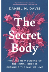 The Secret Body How the New Science of Human Biology Will Change the Way We Live - Daniel M Davis A 