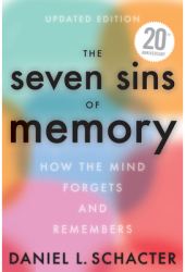 The Seven Sins of Memory Revised Edition How the Mind Forgets and Remembers - Daniel L Schacter Aut 