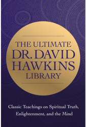 The Ultimate Dr David Hawkins Library Classic Teachings on Spiritual Truth Enlightenment and the M 