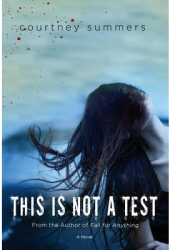This Is Not a Test - Courtney Summers Author 