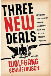 Three New Deals Reflections on Roosevelt s America Mussolini s Italy and Hitler s Germany 1933-193 