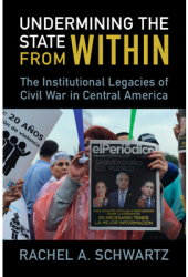Undermining the State from Within The Institutional Legacies of Civil War in Central America - Rachel 