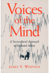 Voices of the Mind Sociocultural Approach to Mediated Action - James V Wertsch Author 