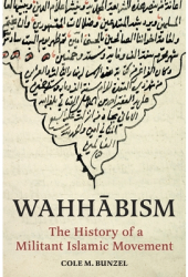 Wahhabism The History of a Militant Islamic Movement - Cole M Bunzel Author 