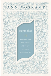 Waymaker Finding the Way to the Life You ve Always Dreamed of - Ann Voskamp Author 